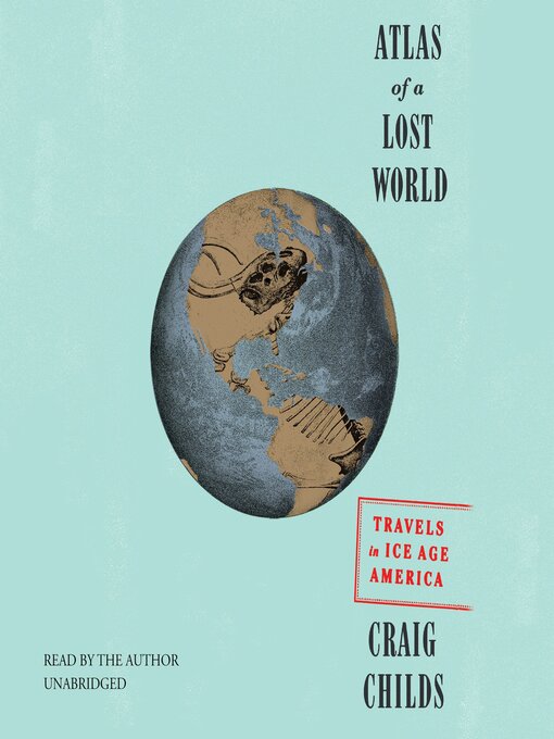 Title details for Atlas of a Lost World by Craig Childs - Available